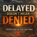 delayed doesn't mean denied